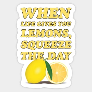 When life gives you lemons, squeeze the day - cool and funny lemon pun Sticker